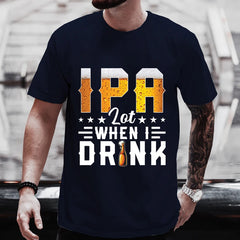 Lot When I Drink T-Shirt